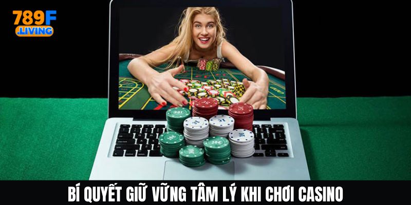 Bật mí cách giữ tâm lý khi chơi casino tại nhà cái 789F