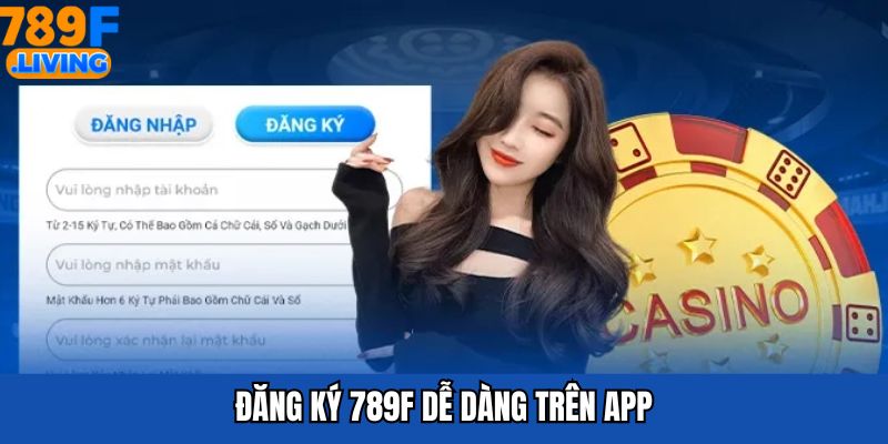Đăng ký 789F dễ dàng trên app