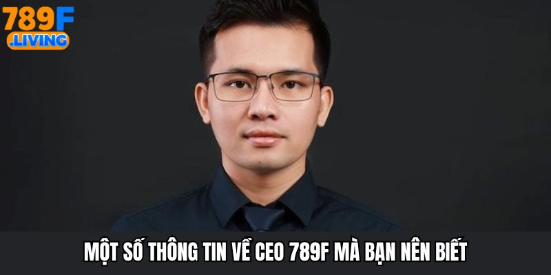 Một số thông tin về CEO 789F mà bạn nên biết